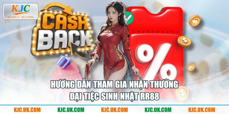 Hướng dẫn tham gia nhận thưởng Đại Tiệc Sinh Nhật RR88