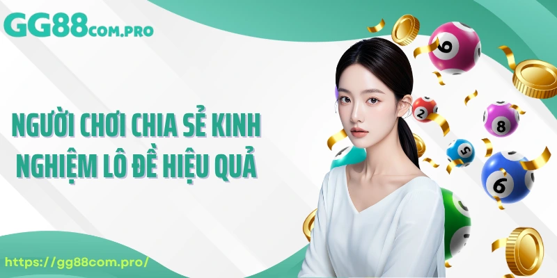 Người chơi chia sẻ kinh nghiệm lô đề hiệu quả